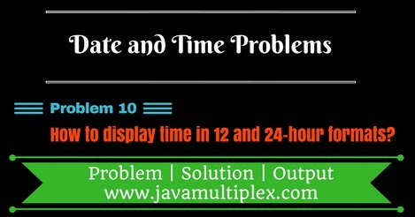 How to display time in 12 hour and 24 hour format in Java?