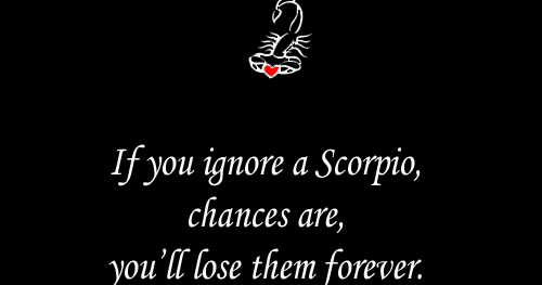What happens when you ignore a scorpio man