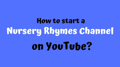 How to start a nursery rhymes channel on ?