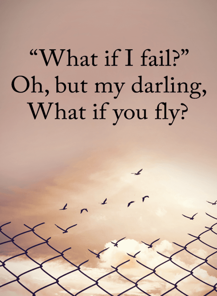 What if I fail, but my darling, What if you fly Inspirational Quotes