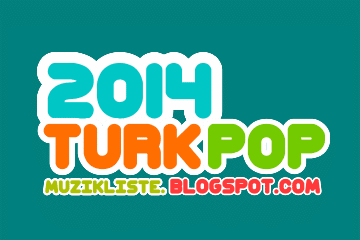 sådan Styring Spændende 2014 Türkçe Pop Müzikleri | Müzik Listeleri