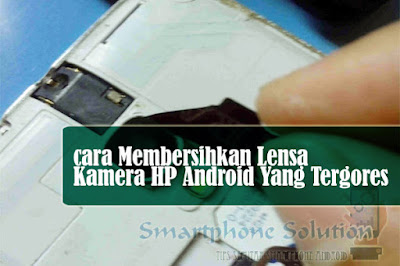 Scratched android phone camera how to clean a scratched cellphone camera lens
