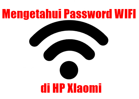 Cara Melihat Password Wifi Yang Terhubung Di Hp Xiaomi Jejak Mastah