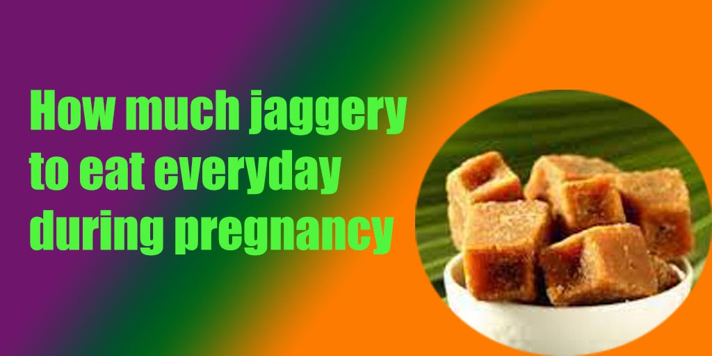 How much jaggery to eat everyday during pregnancy