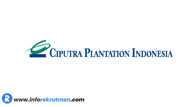 Rekrutmen PT Ciputra Plantation Indonesia Terbaru Juni 2021
