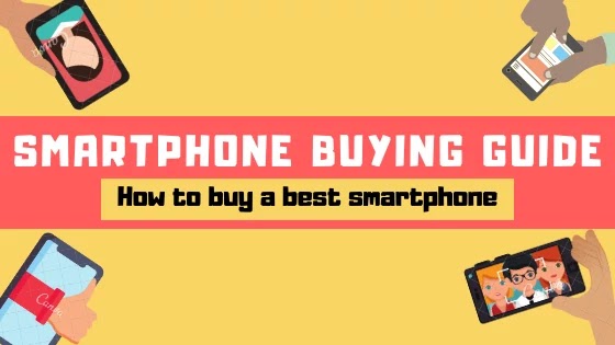 Smartphone Buying Guide- How to buy a best Smartphone in the best bugdet.