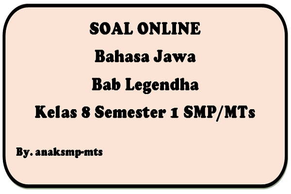 Soal Bahasa Jawa Bab Legendha Kelas 8 Semester 1 Smp Mts Anak Smp Mts