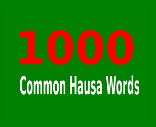 1110 COMMON HAUSA WORDS TRANSLATED IN ENGLISH