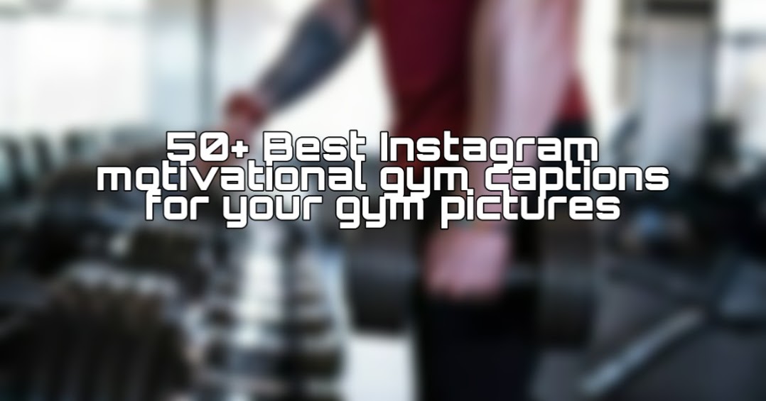50+ Best Instagram motivational gym captions for your gym pictures