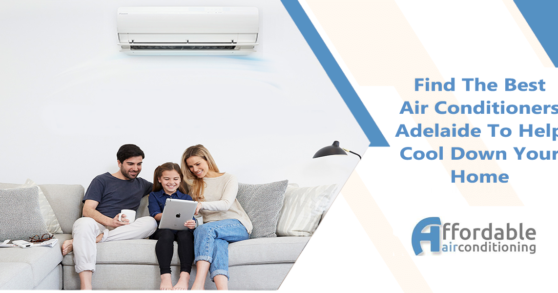 Find The Best Air Conditioners Adelaide To Help Cool Down Your Home