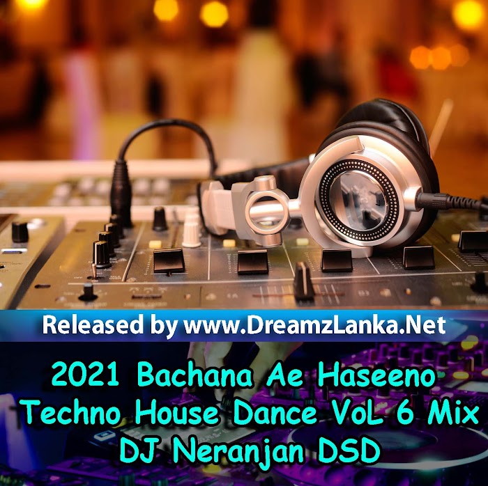 2021 Bachana Ae Haseeno Techno House Dance VoL 6 Mix -DJ Neranjan DSD