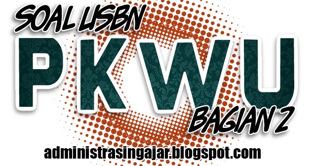 Soal Usbn Prakarya Dan Kewirausahaan Sma Ma Dan Kunci Jawabannya Bagian 2 Administrasi Ngajar