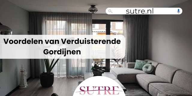 Voordelen van Verduisterende Gordijnen - Rotterdam - Sutre Home