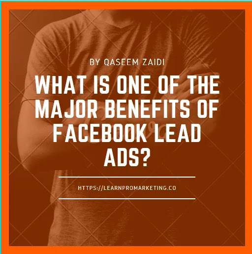 What is one of the major benefits of Facebook lead ads?