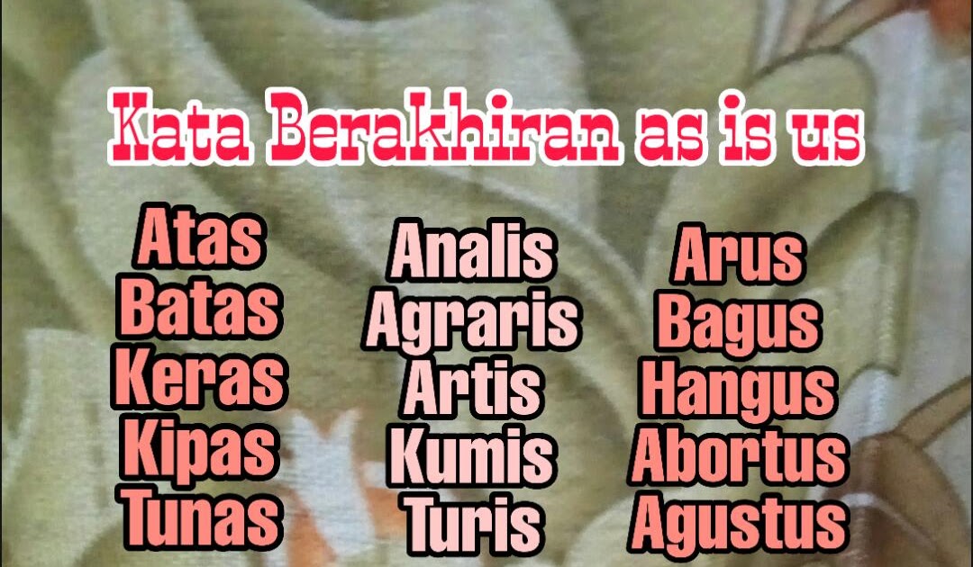 Daftar Kata Berakhiran As Is Us Dan Contoh Pantun