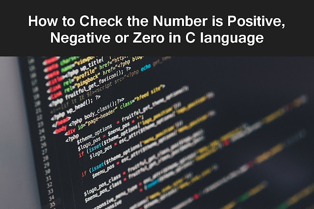 C Program to Check the Number is Positive, Negative or Zero