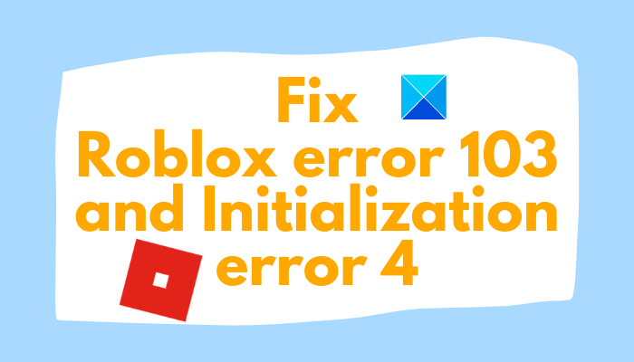 Roblox Error Code 103 และ Initialization Error 4