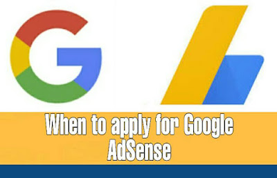 When to apply for Google Adsense When to apply for Google Adsense