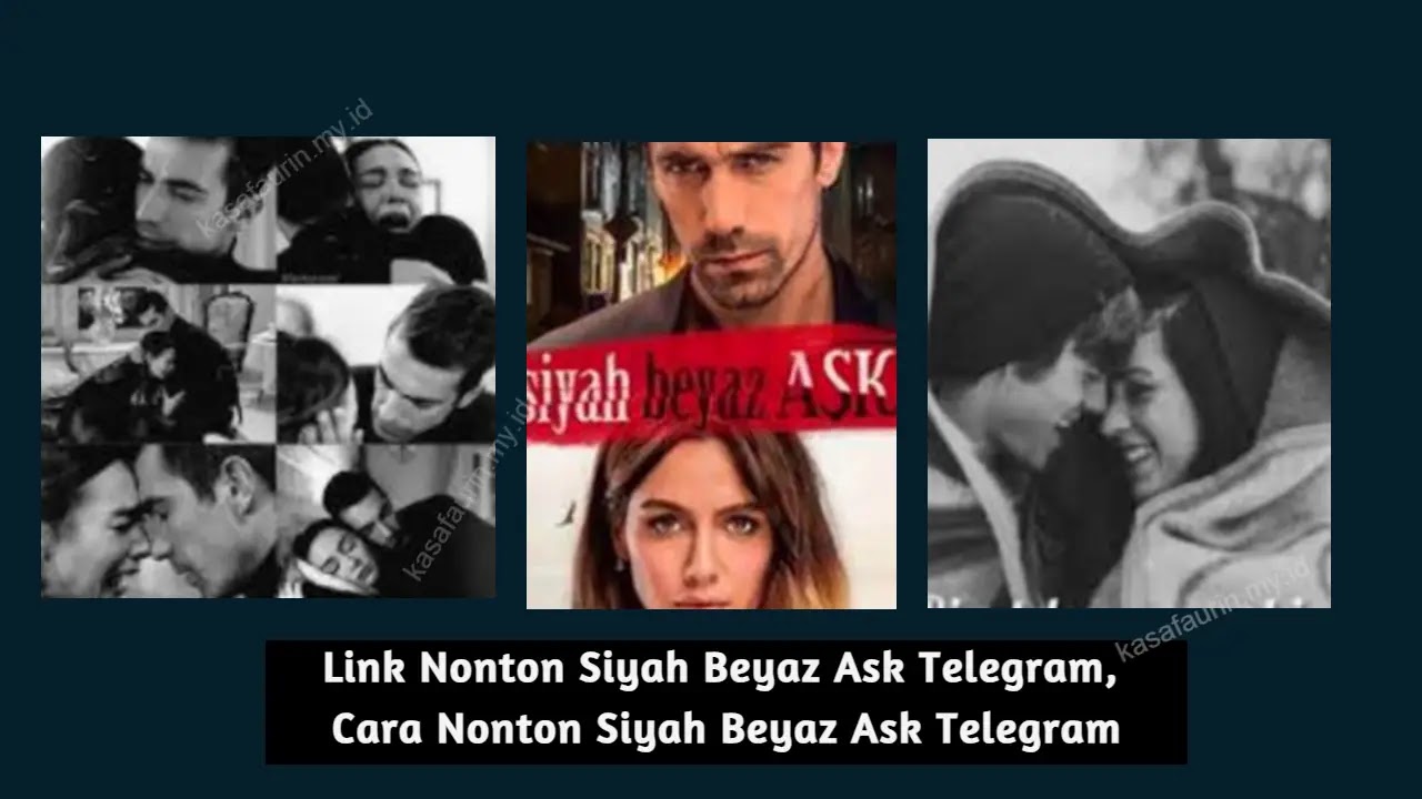 Link Nonton Siyah Beyaz Ask Telegram, Cara Nonton Siyah Beyaz Ask Telegram