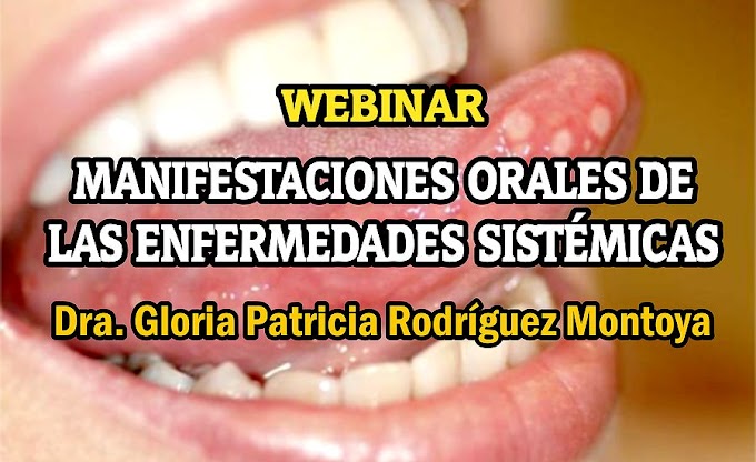 WEBINAR: Manifestaciones Orales de las Enfermedades Sistémicas - Dra. Gloria Patricia Rodríguez Montoya