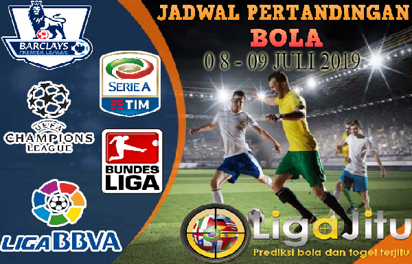 JADWAL PERTANDINGAN BOLA TANGGAL 08 – 09 JULI 2019