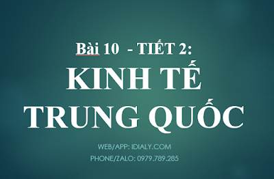 Bài 10 - TIẾT 2: KINH TẾ TRUNG QUỐC (Có trắc nghiệm và đáp án)