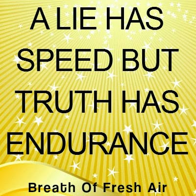 A HAS SPEED BUT TRUTH HAS ENDURANCE BREATH OF FRESH AIR - Quotes