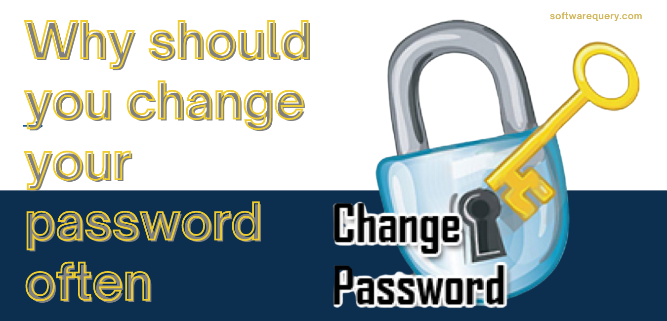 Why should you change your password often - softwarequery.com