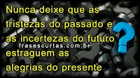 Duvidas, Incertezas. Frases de Reflexão sobre a Dúvida