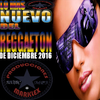 LO MAS NUEVO DEL REGGAETON DE DICIEMBRE 2016 LO%2BMAS%2BNUEVO%2BDEL%2BREGGAETON%2BDE%2BDICIEMBRE%2B2016