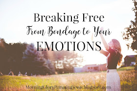 Breaking Free from Bondage to Your Emotions