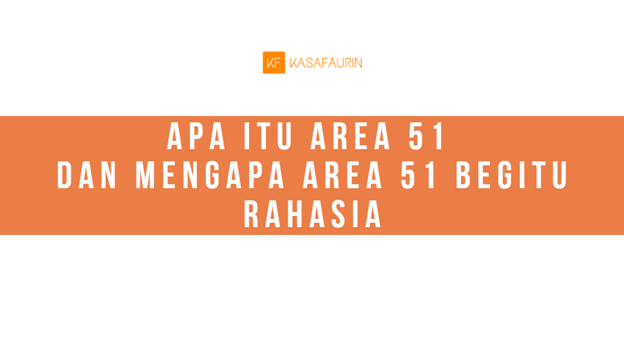 Apa itu Area 51, Dan Mengapa Area 51 Begitu Rahasia