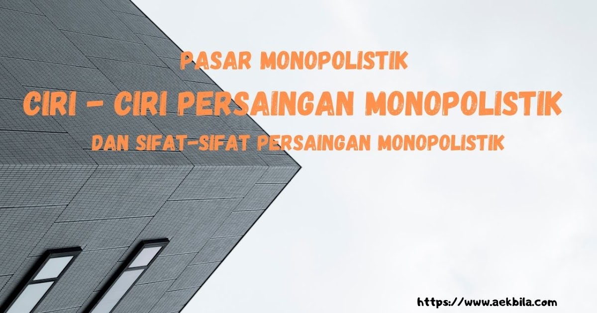 Pasar Monopolistik Ciri - Ciri Persaingan Monopolistik dan Sifat-Sifat