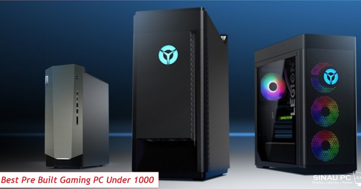 10 Best Pre Built Gaming PC Under 1000 Dollars