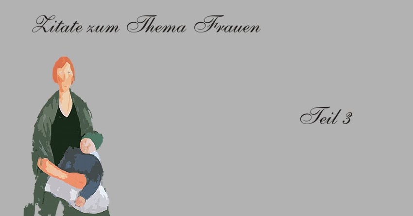 Gedichte Und Zitate Fur Alle Zitate Zum Thema Frau Frauen Teil 3