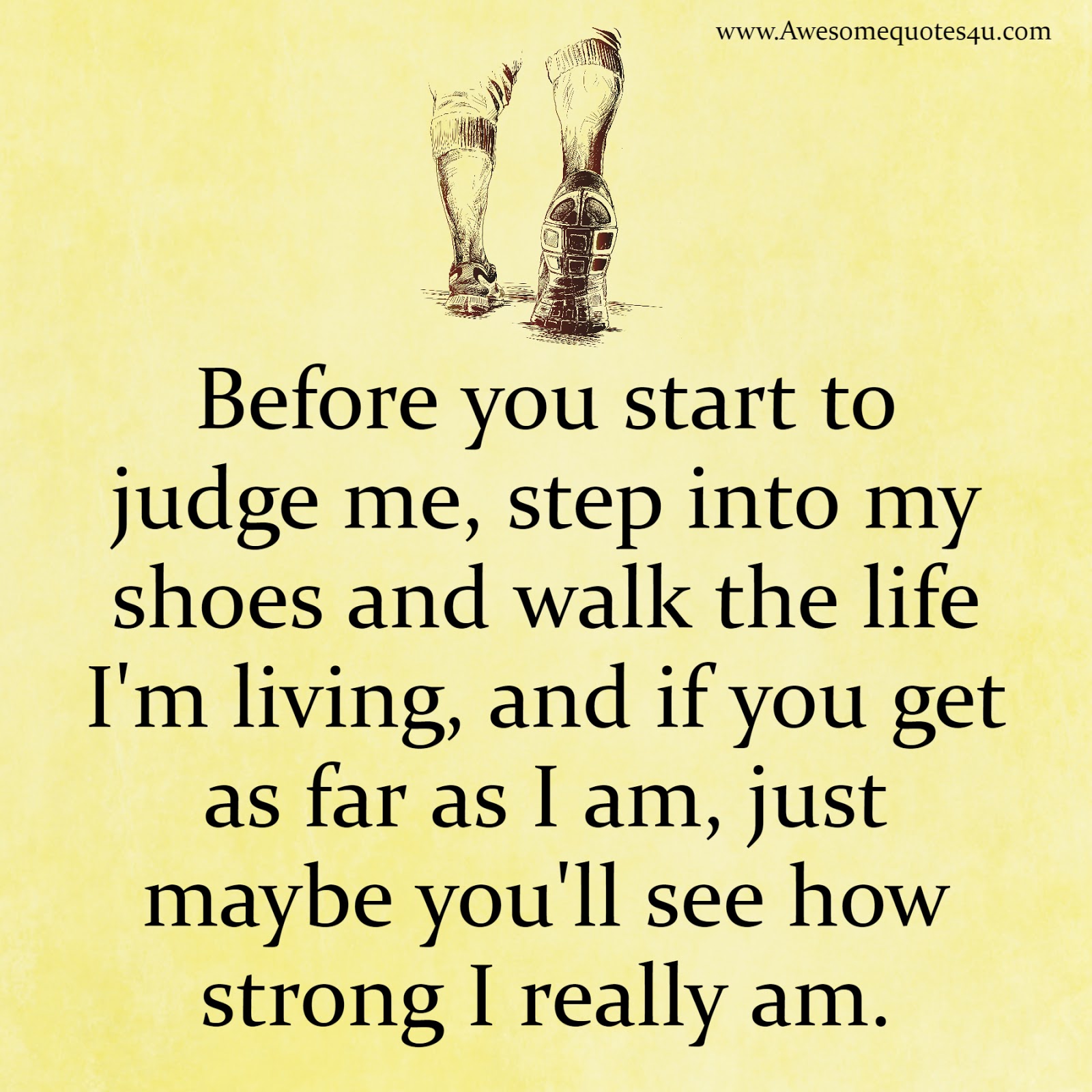Step into my shoes and walk the life I'm living