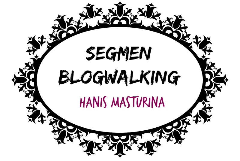 Segmen Blogwalking Hanis Masturina 