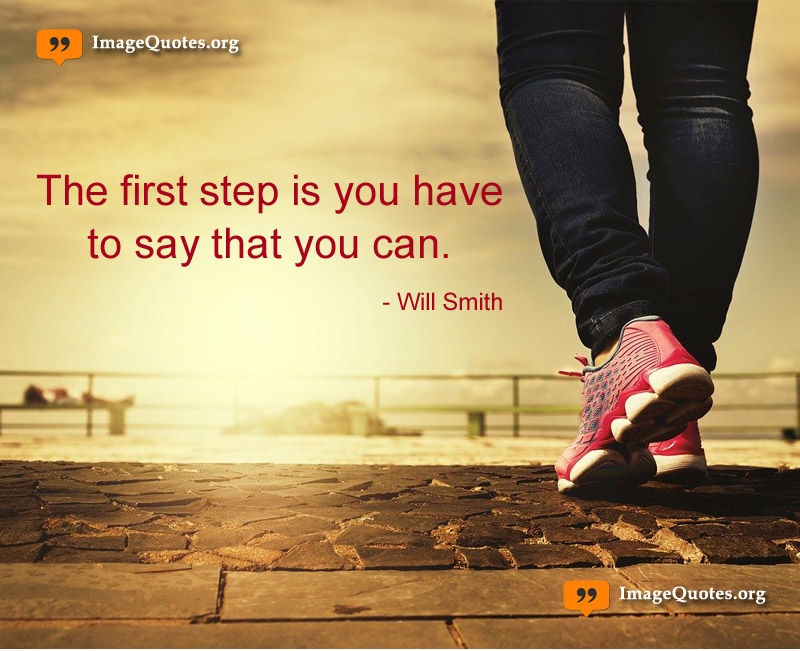 Positive thought of The First step is you have to say that you can