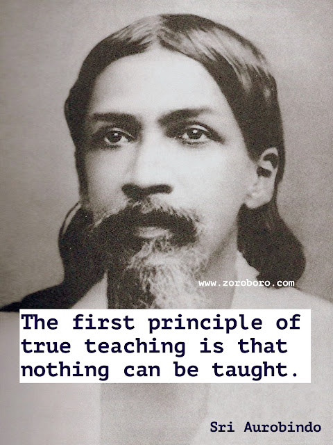 Sri Aurobindo Quotes, Life Quotes, Soul Quotes, Sri Aurobindo Spirituality Quotes, Sri Aurobindo Yoga Quotes. Sri Aurobindo Teachings