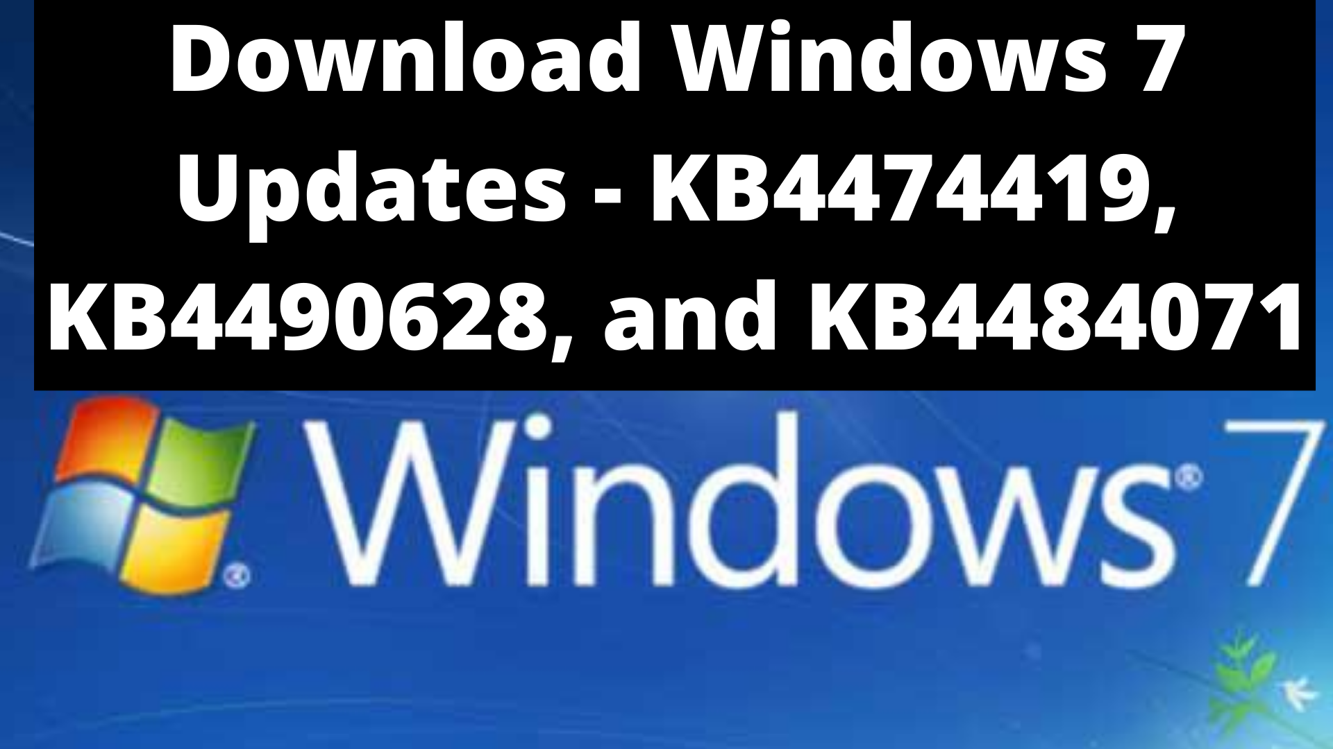 Download Windows 7 Updates - KB4474419, KB4490628, and KB4484071