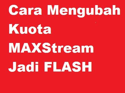 Cara Mengubah Kuota Maxstream Menjadi Kuota Internet Flash 24 Jam Cara Cek Sisa Paket