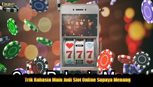 Trik Rahasia Main Judi Slot Online Supaya Menang Trik Rahasia Main Judi Slot Online Supaya Menang