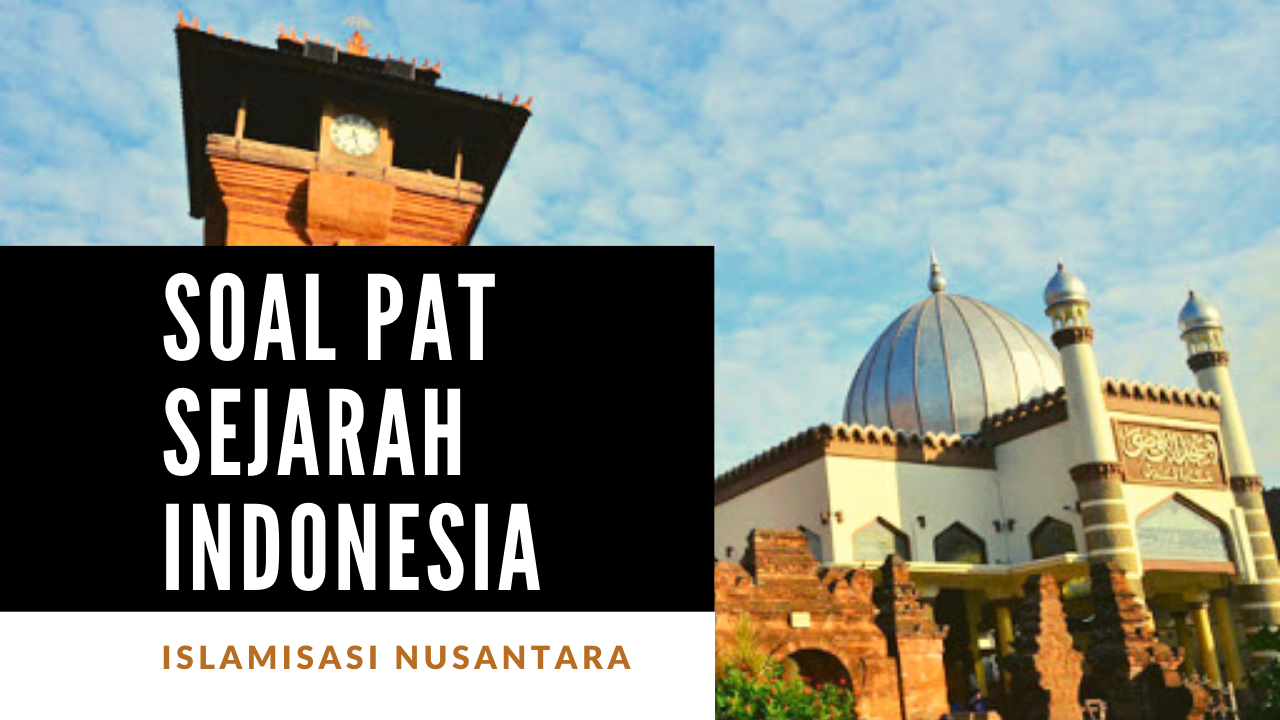 Soal Pat Uas Sejarah Indonesia Kelas 10 Kedatangan Islam Ke Nusantara Guru Geografi