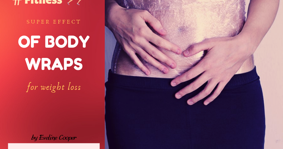 Body wraps for weight loss - Wellness and Beauty