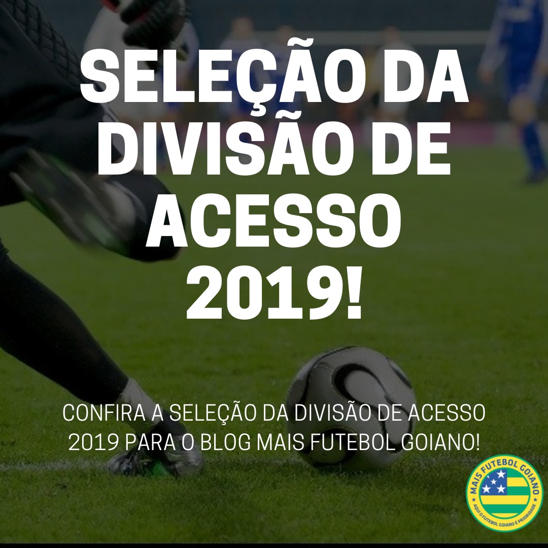 Confira a seleção do Campeonato Goiano da Divisão de Acesso Mais Futebol GoianoMais Futebol Goiano Confira a seleção do Campeonato Goiano da Divisão de Acesso Mais Futebol GoianoMais Futebol Goiano