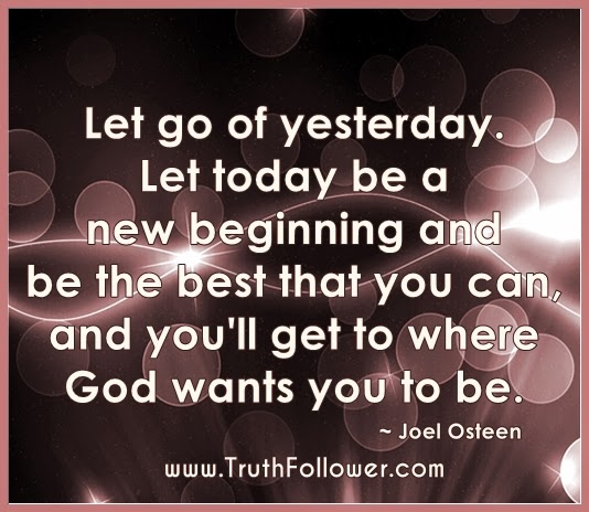 Truth Follower: Let go of yesterday , A new beginning Quotes