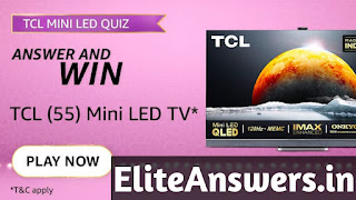 Amazon TCL MINI LED TV Quiz Answers - Win TCL MINI LED TV. Participate Now and get TCL MINI LED TV Amazon Quiz Answers.