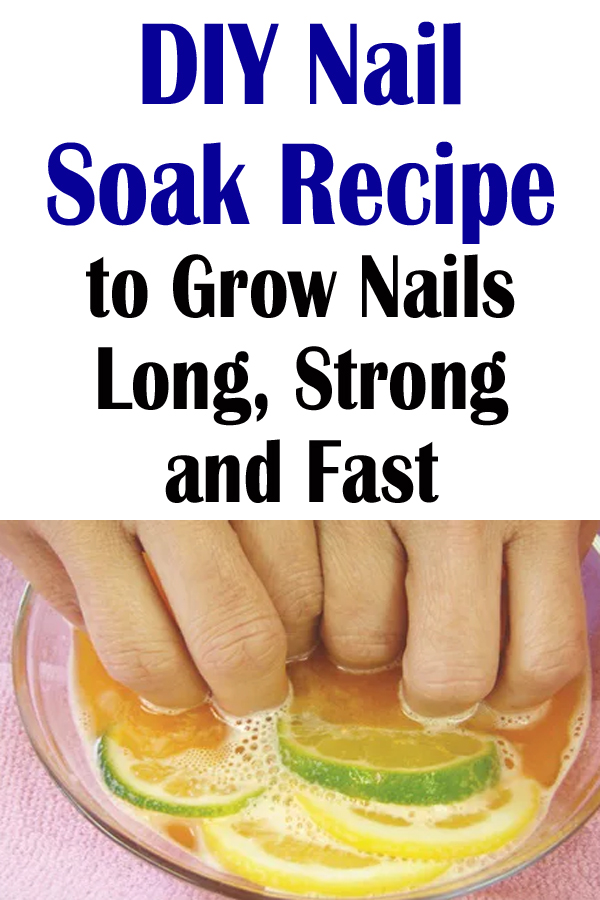 DIY Nail Soak Recipe to Grow Nails Long, Strong and Fast