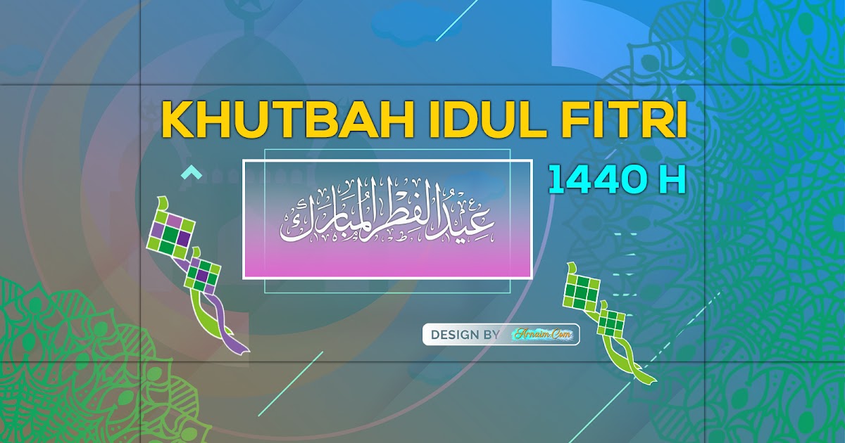 Khutbah Idul Fitri 1440 H Arnaim Com