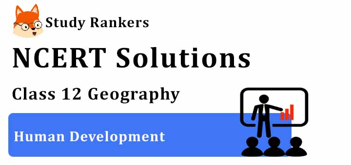 NCERT Solutions for Class 12 Geography Chapter 3 Human Development